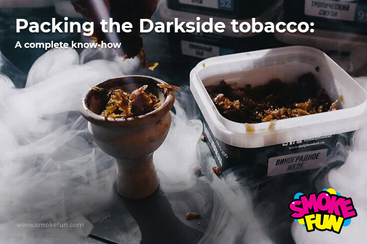Packing the Darkside tobacco: A complete know-how