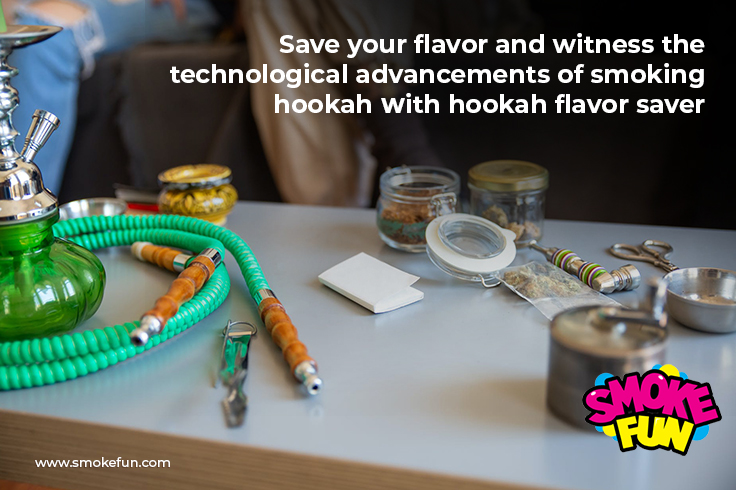 Save your flavor and witness the technological advancements of smoking hookah