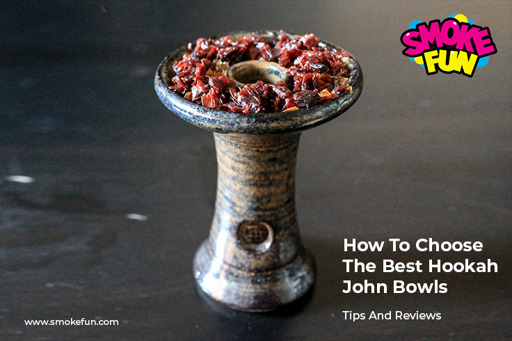 How To Choose The Best Hookah John Bowls | Tips And Reviews