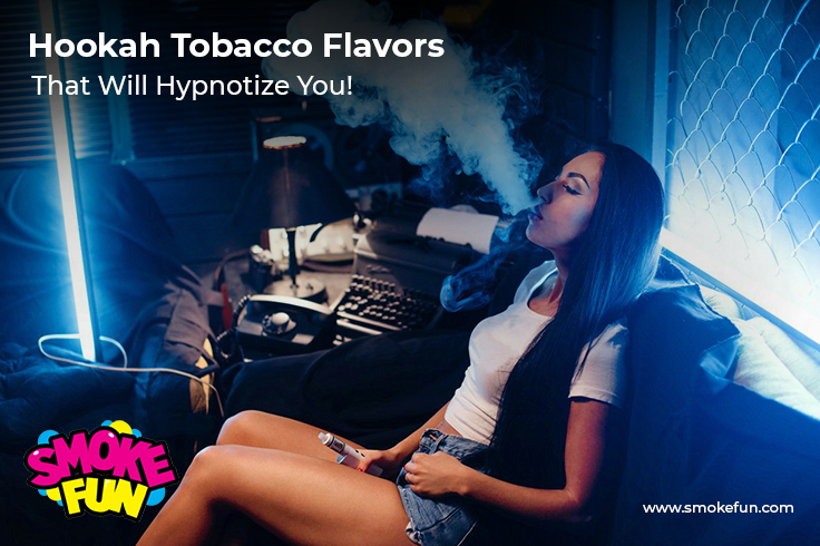Hookah Tobacco Flavors That Will Hypnotize You!